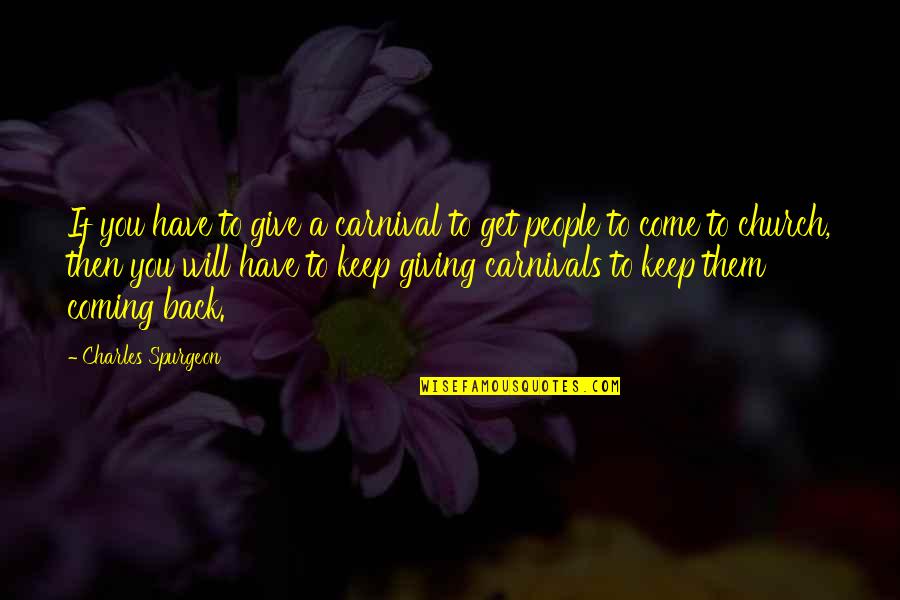 Carnivals Quotes By Charles Spurgeon: If you have to give a carnival to