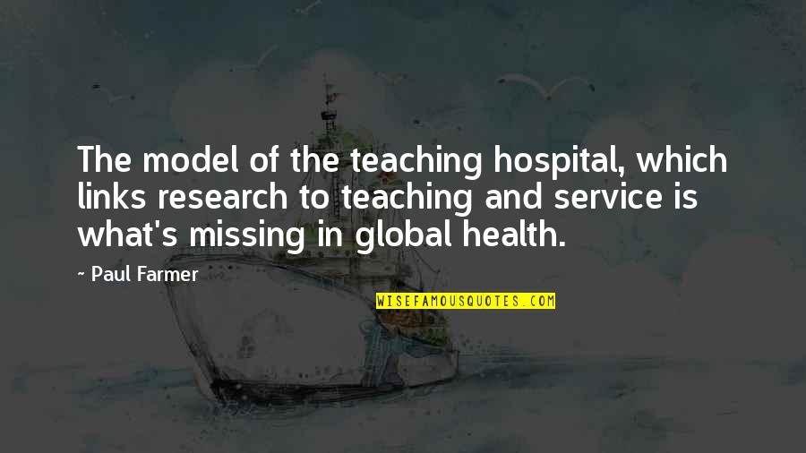 Carnivals Quotes By Paul Farmer: The model of the teaching hospital, which links