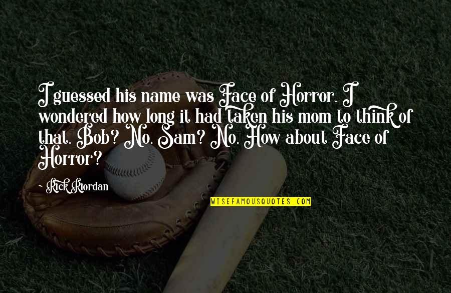 Carnivals Quotes By Rick Riordan: I guessed his name was Face of Horror.