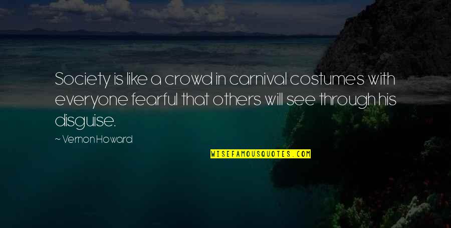 Carnivals Quotes By Vernon Howard: Society is like a crowd in carnival costumes