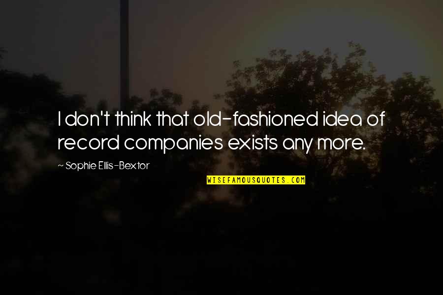 Carnivora Quotes By Sophie Ellis-Bextor: I don't think that old-fashioned idea of record Carnivora Quotes By Sophie Ellis-Bextor: I don't think that old-fashioned idea of record