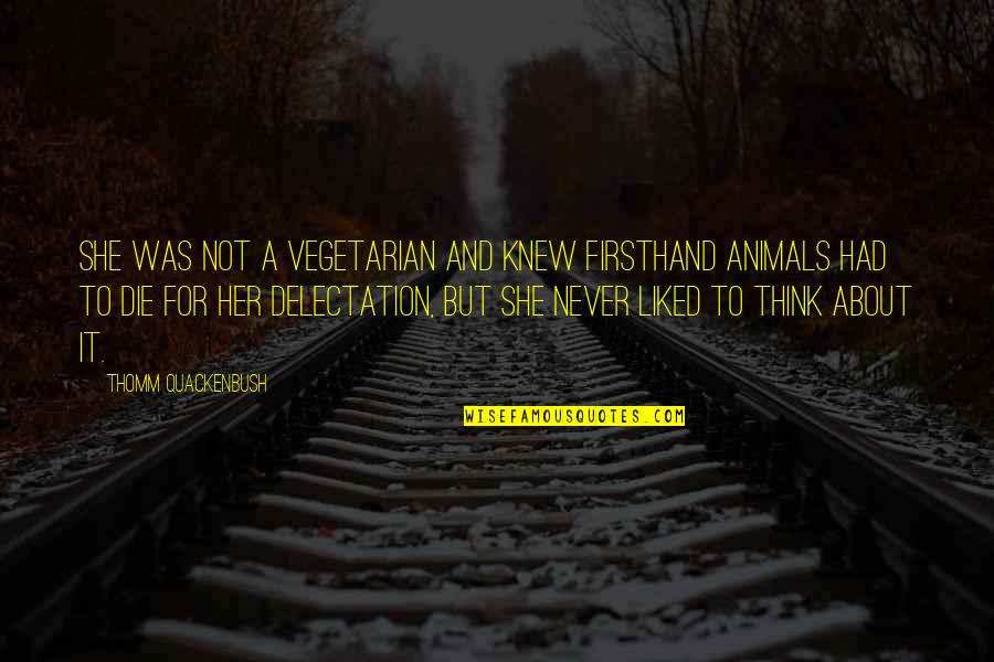 Carnivore Animals Quotes By Thomm Quackenbush: She was not a vegetarian and knew firsthand
