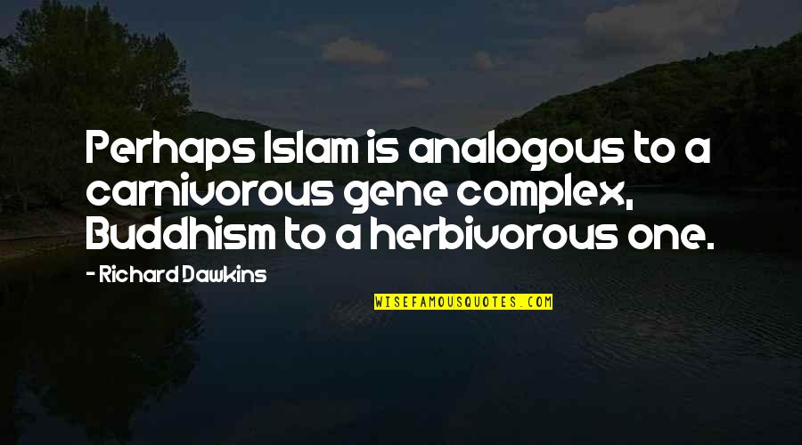 Carnivorous Quotes By Richard Dawkins: Perhaps Islam is analogous to a carnivorous gene Carnivorous Quotes By Richard Dawkins: Perhaps Islam is analogous to a carnivorous gene