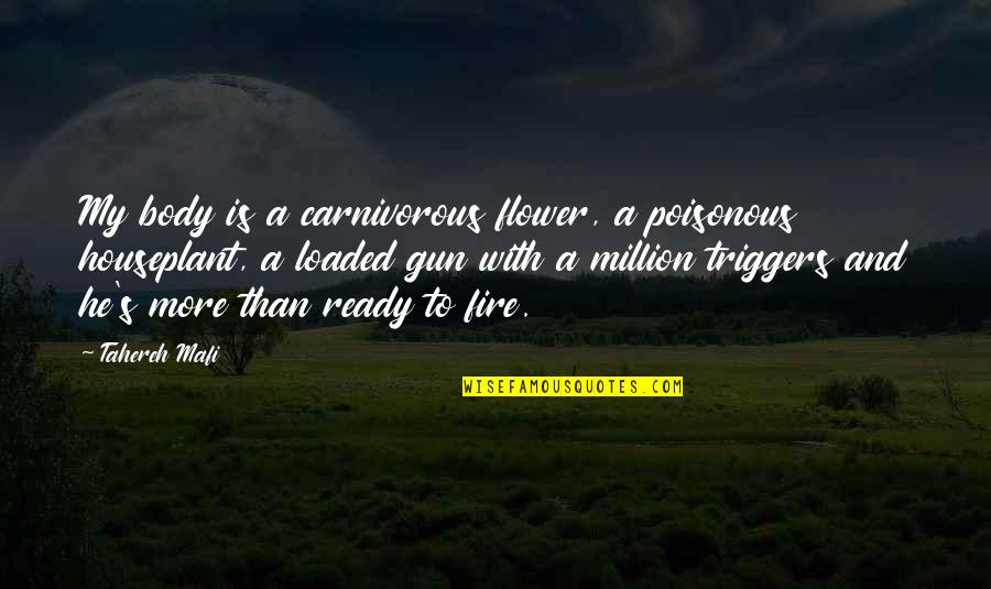 Carnivorous Quotes By Tahereh Mafi: My body is a carnivorous flower, a poisonous Carnivorous Quotes By Tahereh Mafi: My body is a carnivorous flower, a poisonous