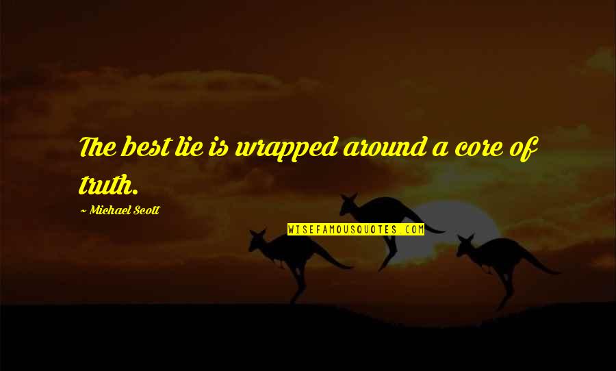 Carnrite Consultants Quotes By Michael Scott: The best lie is wrapped around a core