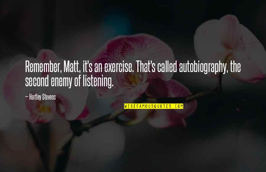 Carnuccio Domenic J Quotes By Hartley Stevens: Remember, Matt, it's an exercise. That's called autobiography, Carnuccio Domenic J Quotes By Hartley Stevens: Remember, Matt, it's an exercise. That's called autobiography,