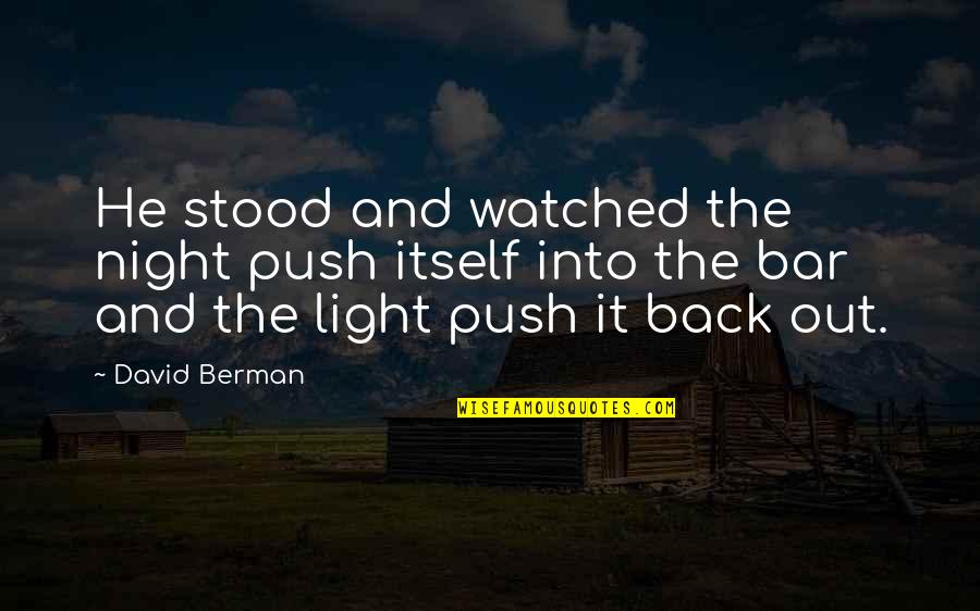 Caro Emerald Quotes By David Berman: He stood and watched the night push itself Caro Emerald Quotes By David Berman: He stood and watched the night push itself