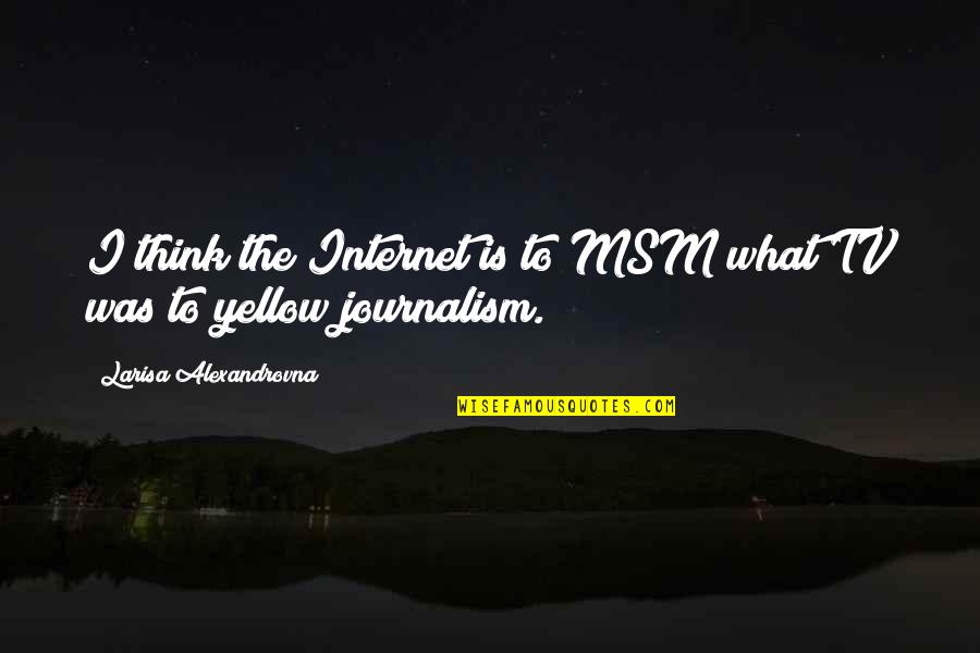 Caro Emerald Quotes By Larisa Alexandrovna: I think the Internet is to MSM what Caro Emerald Quotes By Larisa Alexandrovna: I think the Internet is to MSM what