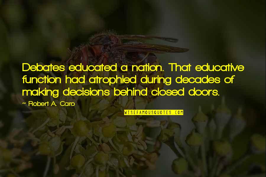 Caro Quotes By Robert A. Caro: Debates educated a nation. That educative function had