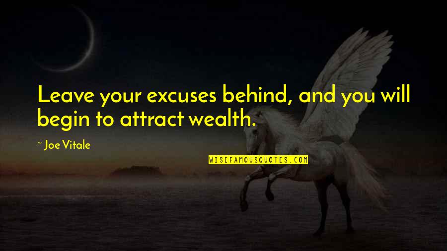 Carobs Quotes By Joe Vitale: Leave your excuses behind, and you will begin