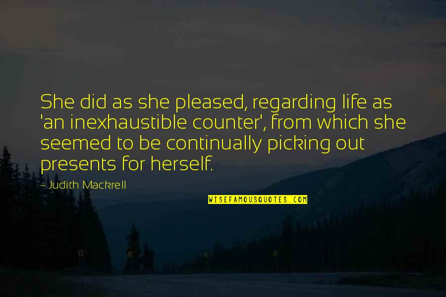 Carobs Quotes By Judith Mackrell: She did as she pleased, regarding life as
