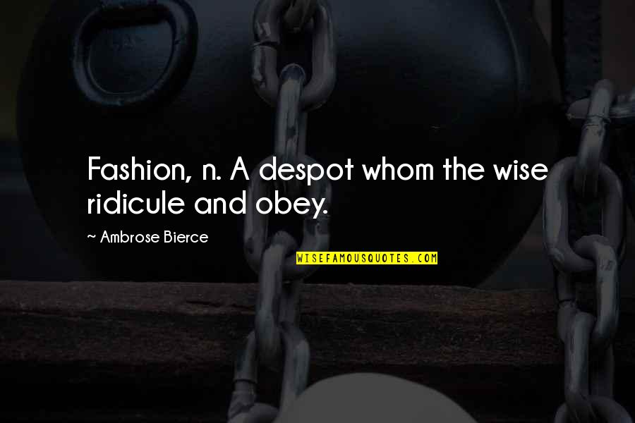 Carocha Quotes By Ambrose Bierce: Fashion, n. A despot whom the wise ridicule Carocha Quotes By Ambrose Bierce: Fashion, n. A despot whom the wise ridicule