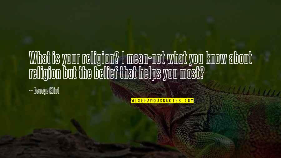 Carocha Quotes By George Eliot: What is your religion? I mean-not what you Carocha Quotes By George Eliot: What is your religion? I mean-not what you