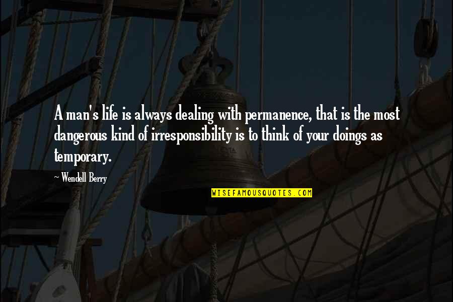 Carocha Quotes By Wendell Berry: A man's life is always dealing with permanence, Carocha Quotes By Wendell Berry: A man's life is always dealing with permanence,
