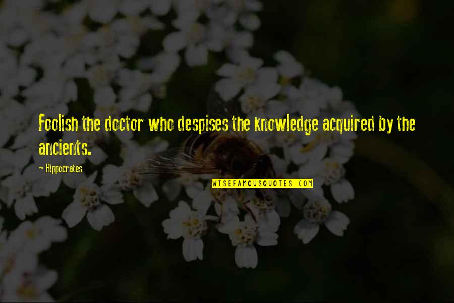 Caroffs Criteria Quotes By Hippocrates: Foolish the doctor who despises the knowledge acquired