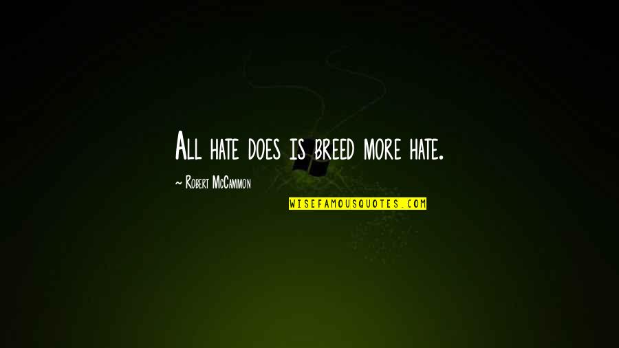 Caroffs Criteria Quotes By Robert McCammon: All hate does is breed more hate.
