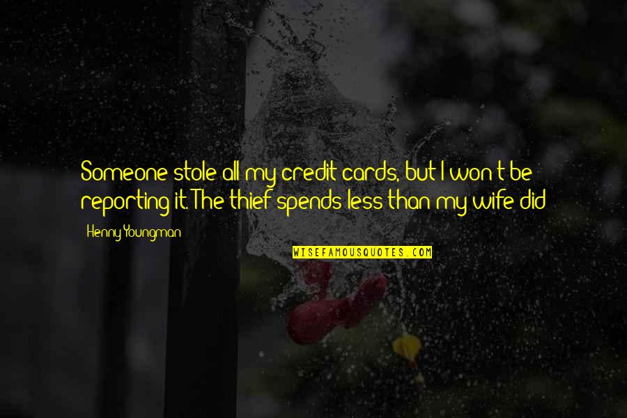 Carofftel Quotes By Henny Youngman: Someone stole all my credit cards, but I Carofftel Quotes By Henny Youngman: Someone stole all my credit cards, but I
