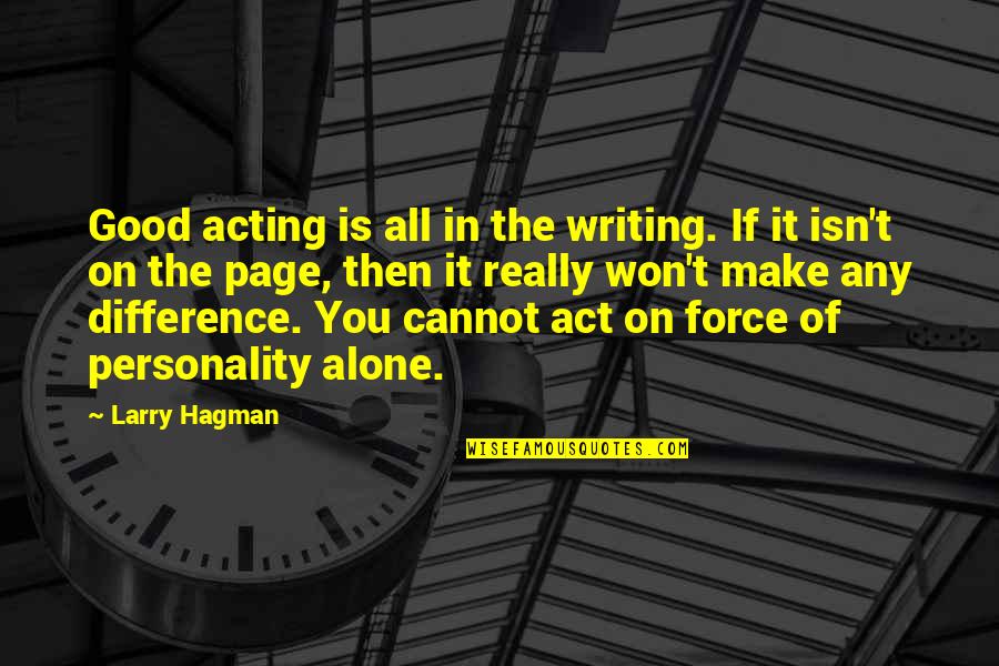 Carofftel Quotes By Larry Hagman: Good acting is all in the writing. If Carofftel Quotes By Larry Hagman: Good acting is all in the writing. If