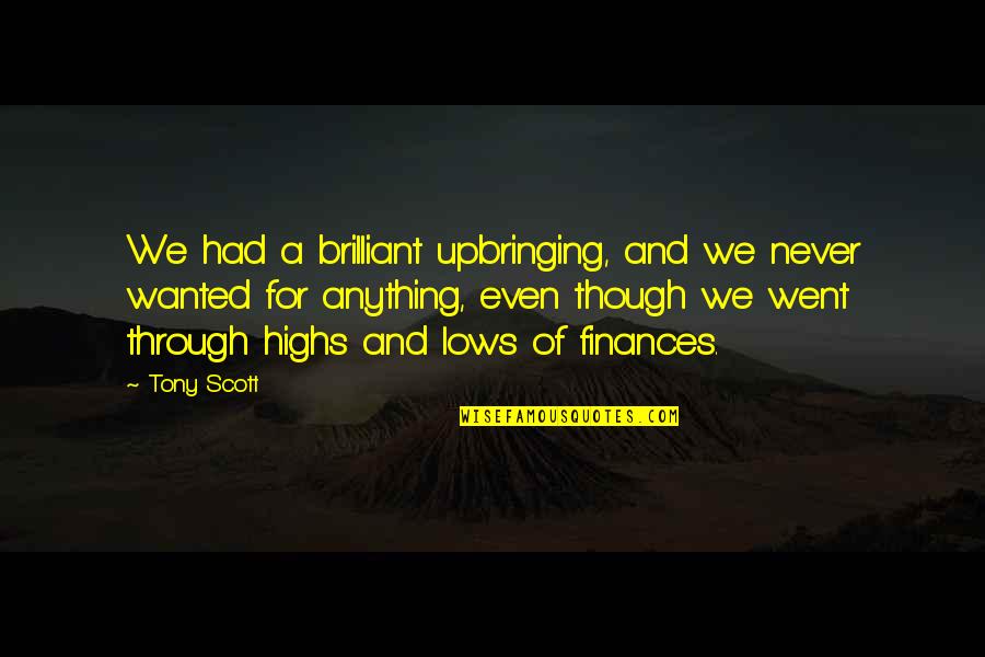 Carofftel Quotes By Tony Scott: We had a brilliant upbringing, and we never Carofftel Quotes By Tony Scott: We had a brilliant upbringing, and we never