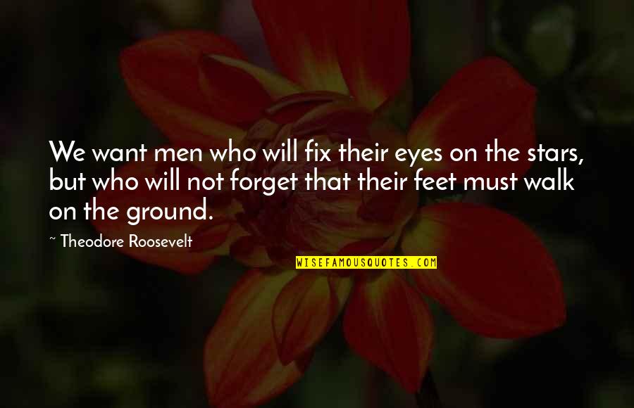 Carofiglio Italy Quotes By Theodore Roosevelt: We want men who will fix their eyes