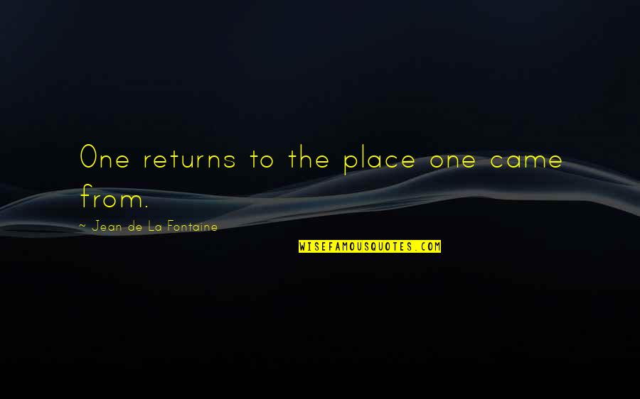 Carofiglio Passeggeri Quotes By Jean De La Fontaine: One returns to the place one came from.