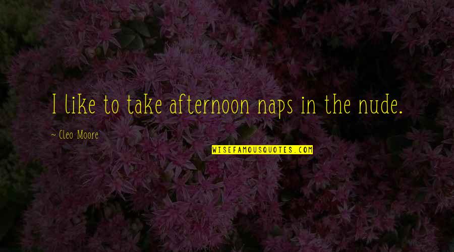 Carogna In Inglese Quotes By Cleo Moore: I like to take afternoon naps in the