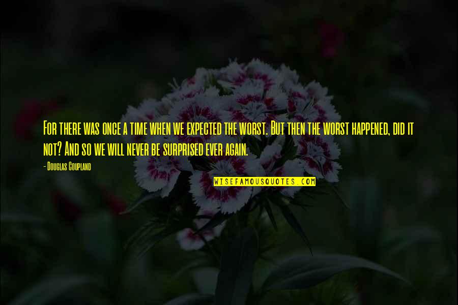 Carognata Quotes By Douglas Coupland: For there was once a time when we