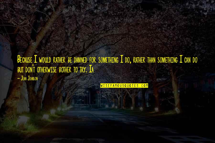 Carognata Quotes By Jean Johnson: Because I would rather be damned for something