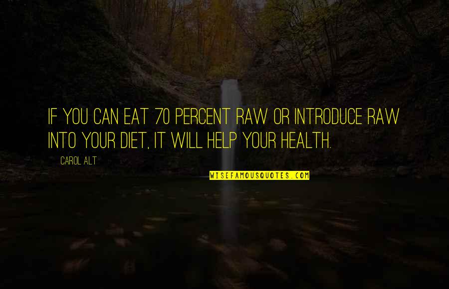 Carol Alt Quotes By Carol Alt: If you can eat 70 percent raw or Carol Alt Quotes By Carol Alt: If you can eat 70 percent raw or