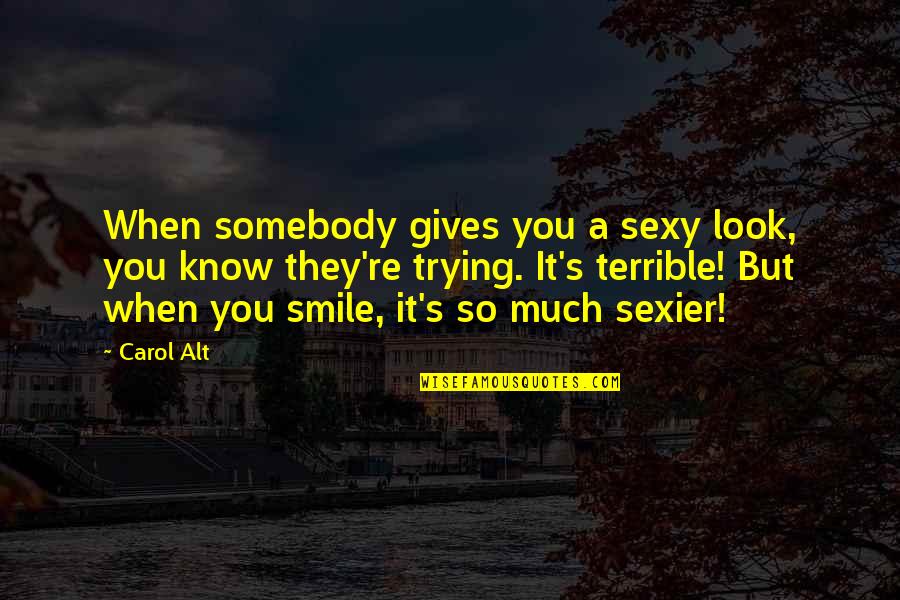 Carol Alt Quotes By Carol Alt: When somebody gives you a sexy look, you Carol Alt Quotes By Carol Alt: When somebody gives you a sexy look, you