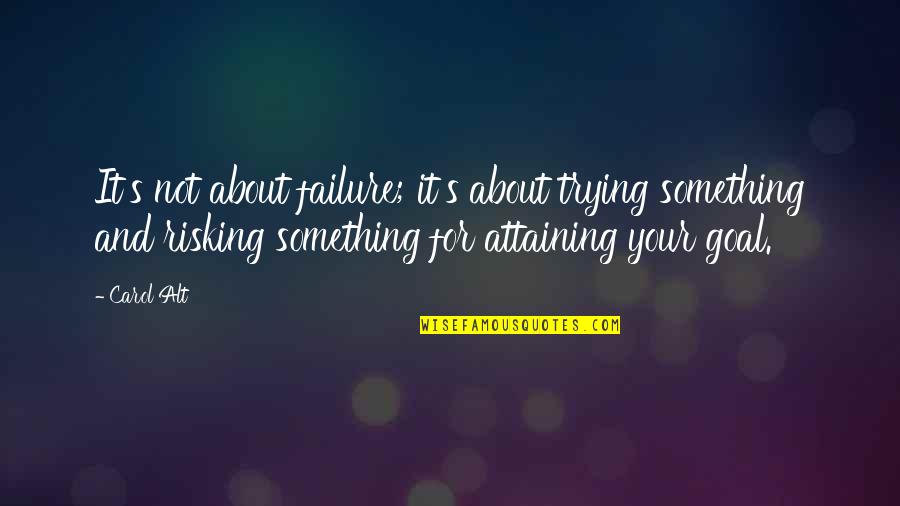 Carol Alt Quotes By Carol Alt: It's not about failure; it's about trying something Carol Alt Quotes By Carol Alt: It's not about failure; it's about trying something
