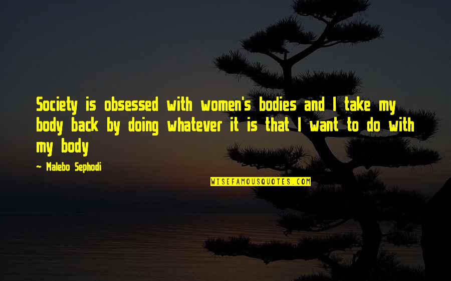Carol Ann Duffy Mrs Midas Quotes By Malebo Sephodi: Society is obsessed with women's bodies and I