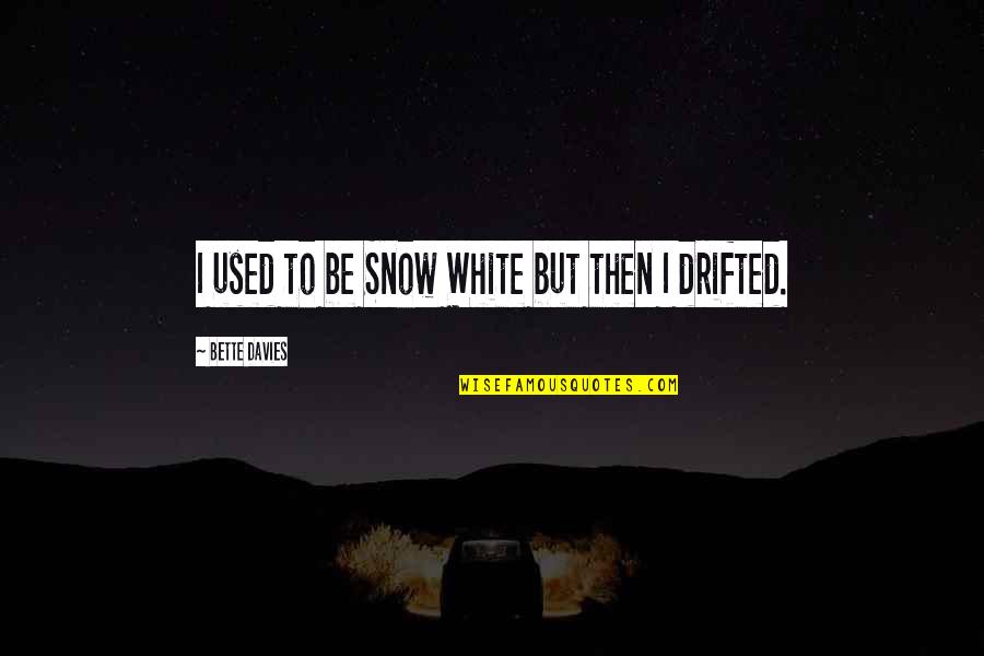Carol Ann Duffy Originally Quotes By Bette Davies: I used to be Snow White but then