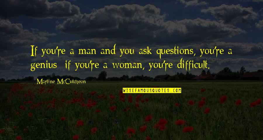 Carol Ann Duffy Originally Quotes By Martine McCutcheon: If you're a man and you ask questions,