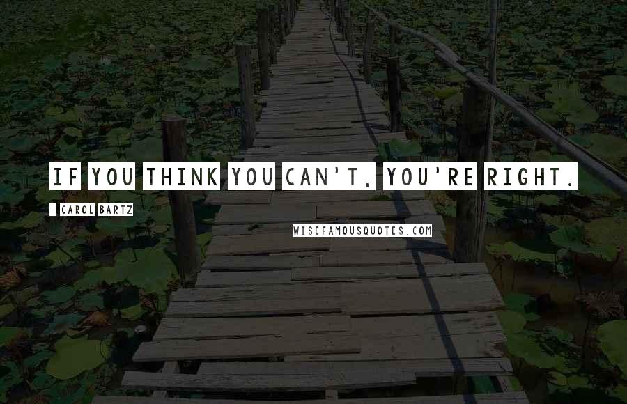 Carol Bartz quotes: If you think you can't, you're right.