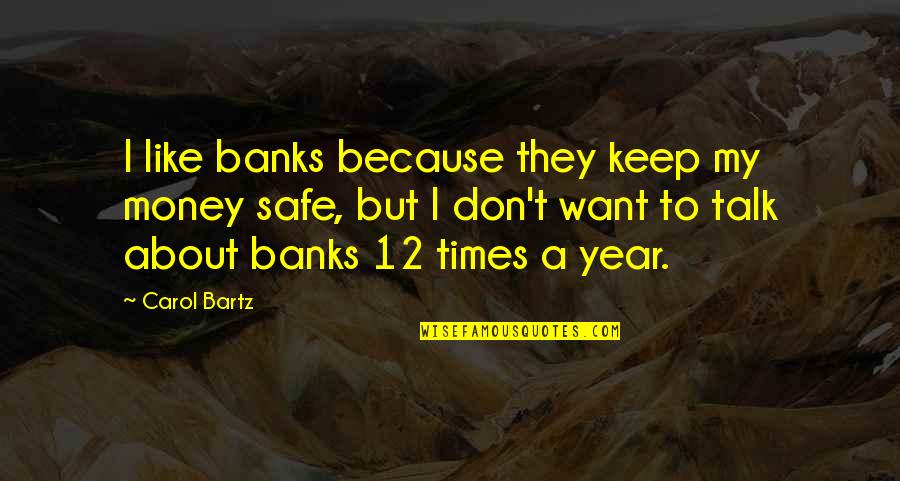 Carol Bartz Quotes By Carol Bartz: I like banks because they keep my money