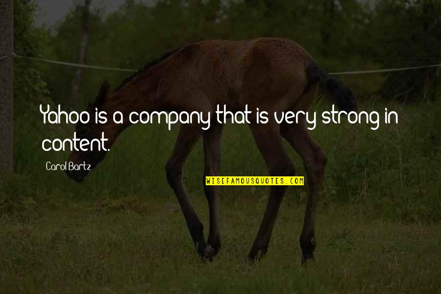 Carol Bartz Quotes By Carol Bartz: Yahoo is a company that is very strong