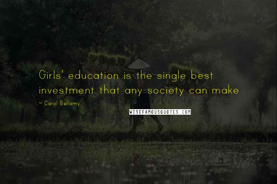 Carol Bellamy quotes: Girls' education is the single best investment that any society can make
