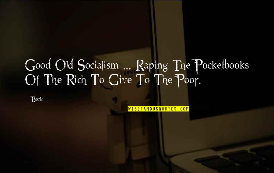 Carol Bellamy Quotes By Beck: Good Old Socialism ... Raping The Pocketbooks Of