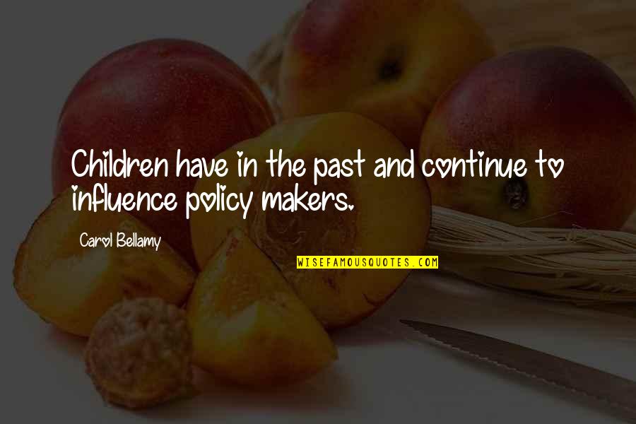 Carol Bellamy Quotes By Carol Bellamy: Children have in the past and continue to