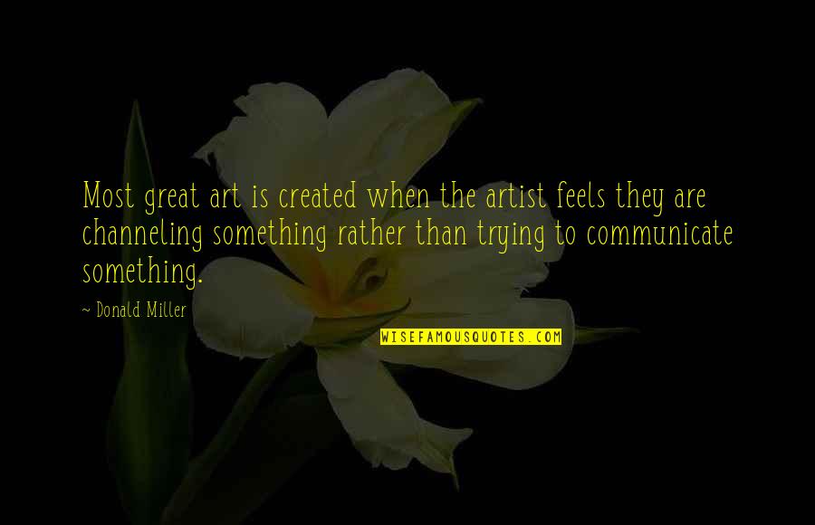 Carol Berkin Quotes By Donald Miller: Most great art is created when the artist Carol Berkin Quotes By Donald Miller: Most great art is created when the artist