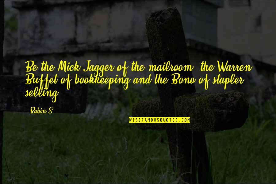 Carol Berkin Quotes By Robin S: Be the Mick Jagger of the mailroom, the Carol Berkin Quotes By Robin S: Be the Mick Jagger of the mailroom, the