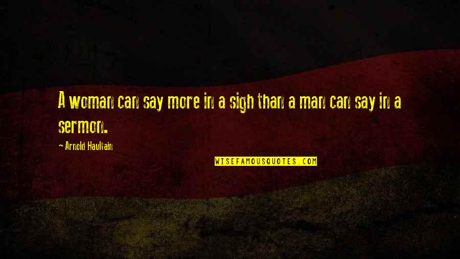Carol Borges Quotes By Arnold Haultain: A woman can say more in a sigh Carol Borges Quotes By Arnold Haultain: A woman can say more in a sigh