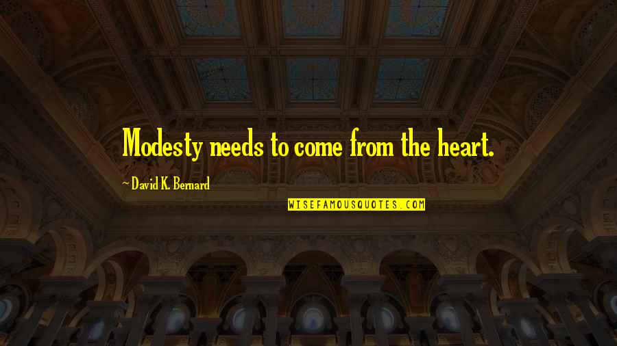 Carol Bruce Quotes By David K. Bernard: Modesty needs to come from the heart.