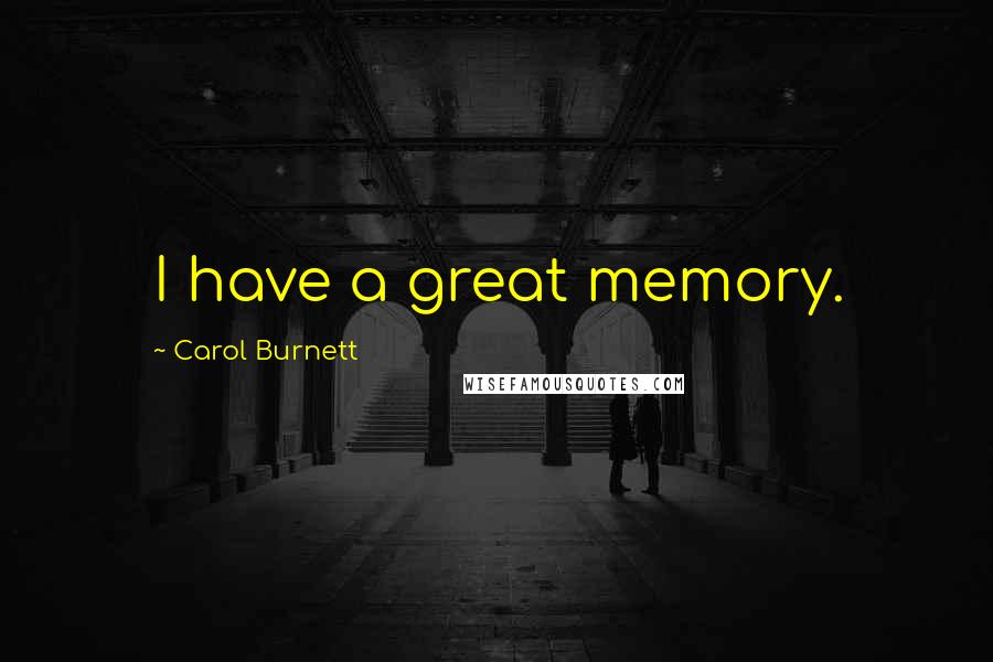 Carol Burnett quotes: I have a great memory.