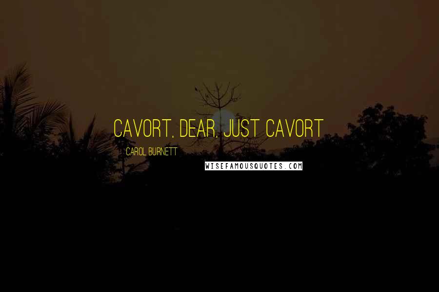 Carol Burnett quotes: Cavort, dear, just cavort