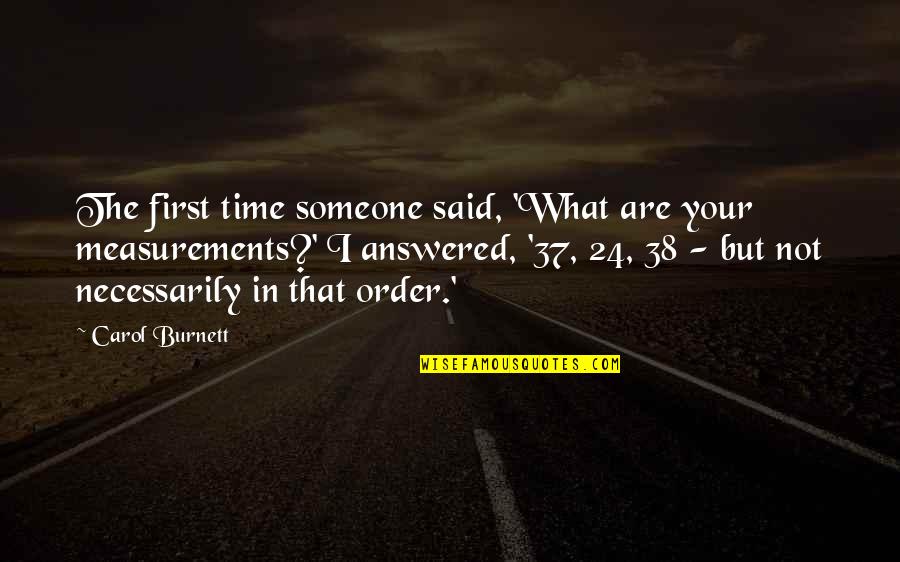 Carol Burnett Quotes By Carol Burnett: The first time someone said, 'What are your