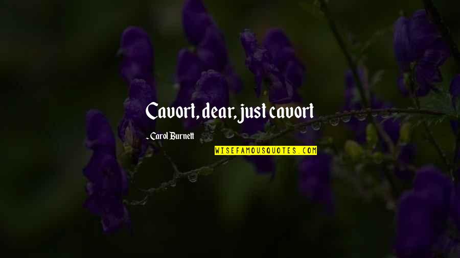 Carol Burnett Quotes By Carol Burnett: Cavort, dear, just cavort