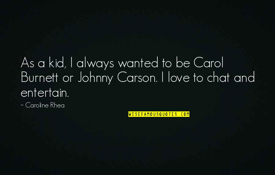 Carol Burnett Quotes By Caroline Rhea: As a kid, I always wanted to be