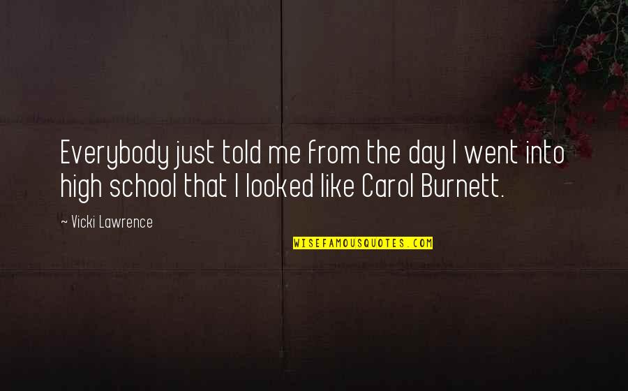 Carol Burnett Quotes By Vicki Lawrence: Everybody just told me from the day I